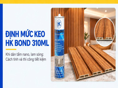 Định mức keo HK Bond 310ml khi dán tấm nano, lam sóng: Cách tính và thi công tiết kiệm