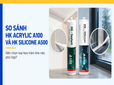 So sánh HK Acrylic A100 và HK Silicone A500: Nên chọn loại keo trám khe nào?